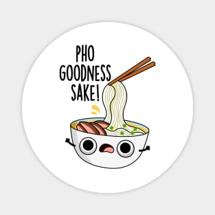 Pho Goodness Sake Funny Noodle Pun Magnet